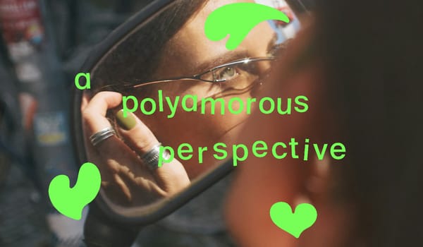 A Polyamorous Perspective: “Be straight with me, am I too ugly to be polyamorous?”